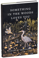 Something in the Woods Loves You